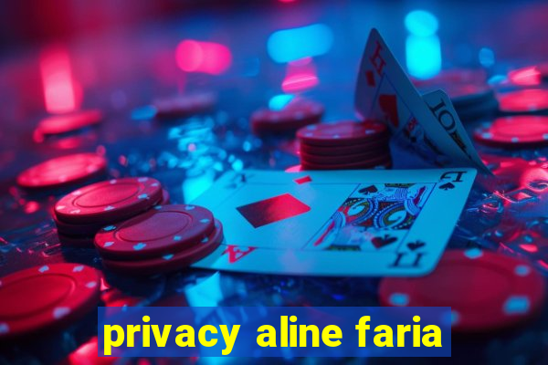 privacy aline faria